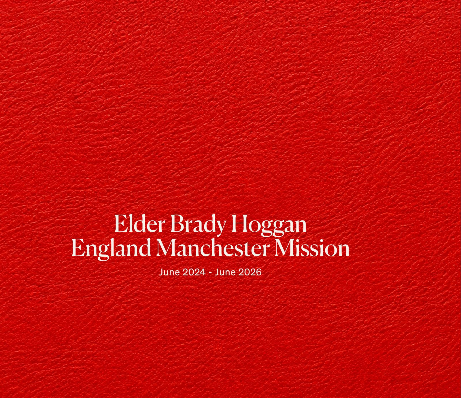 The cover of Elder Brady Hoggan's Fieldbound missionary book — a solid crimson hardcover reading England Manchester Mission, June 2024 to June 2026.