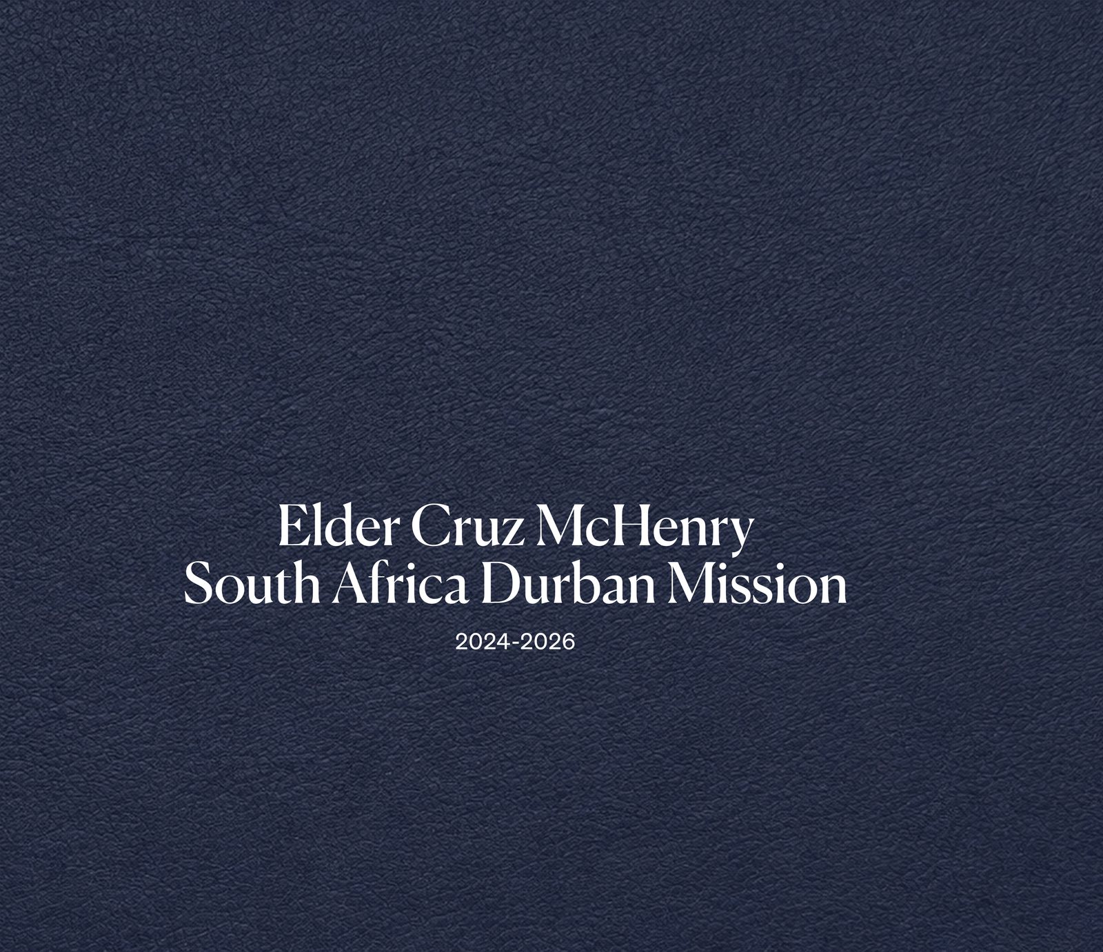 The cover of Elder Cruz McHenry's Fieldbound missionary book — a deep-navy hardcover reading South Africa Durban Mission, 2024 to 2026.